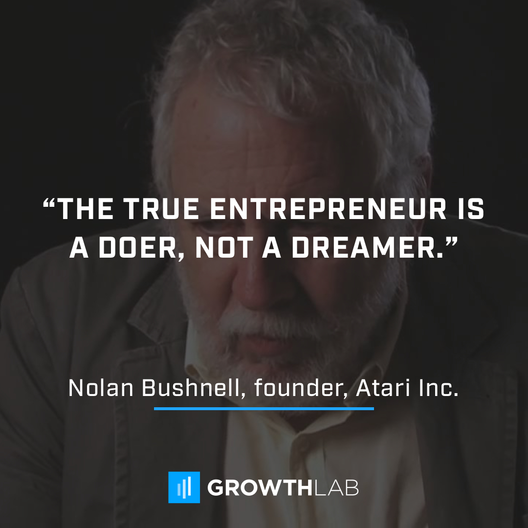 The true entrepreneur is a doer, not a dreamer.