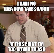 I have no idea how taxes work